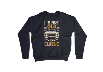 I’m Not Old I’m Classic Sweatshirt – Vintage Car Graphic | wearGenZyn